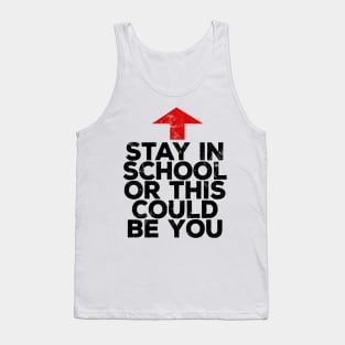 Stay In School Or This Could Be You Tank Top